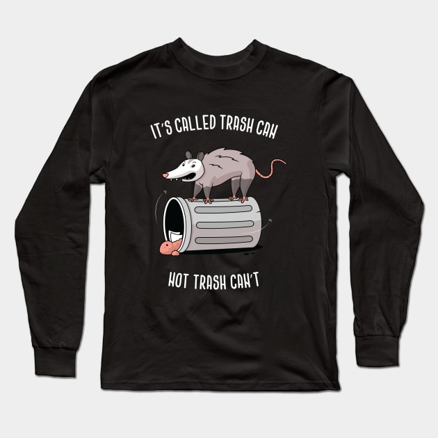 It's Called Trash Can, Not Trash Can't Long Sleeve T-Shirt by zoljo